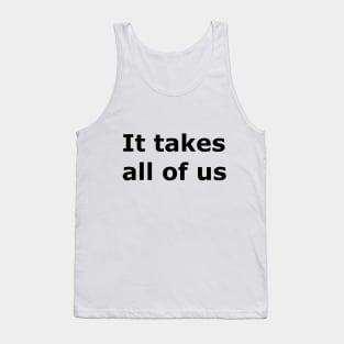 It Takes All Of Us Tank Top